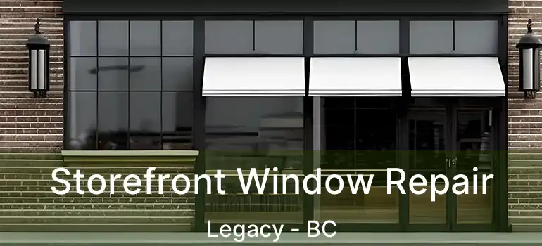  Storefront Window Repair Legacy - BC
