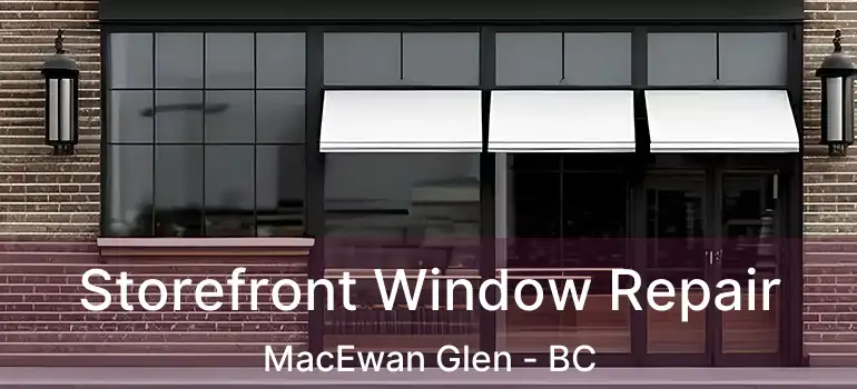  Storefront Window Repair MacEwan Glen - BC