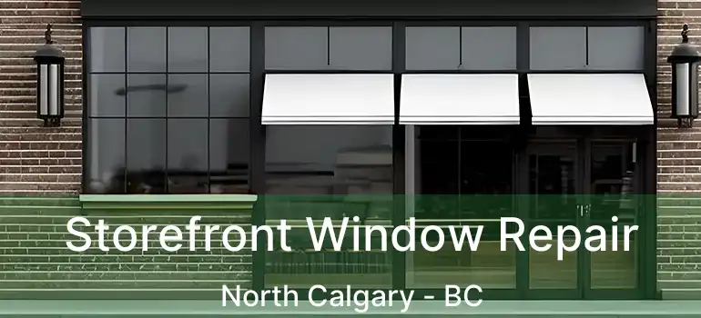  Storefront Window Repair North Calgary - BC