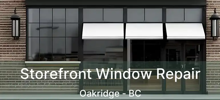  Storefront Window Repair Oakridge - BC