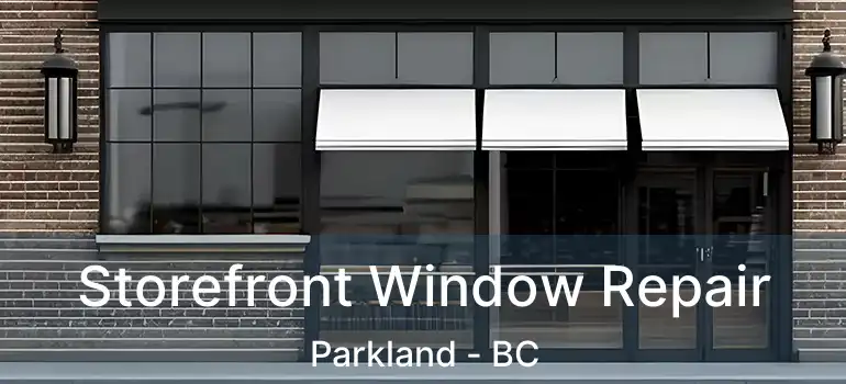  Storefront Window Repair Parkland - BC