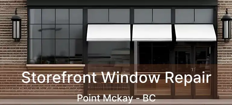  Storefront Window Repair Point Mckay - BC