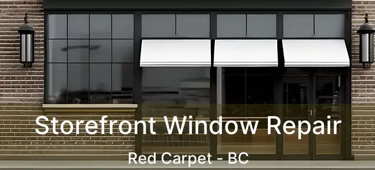  Storefront Window Repair Red Carpet - BC