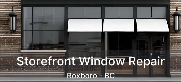  Storefront Window Repair Roxboro - BC