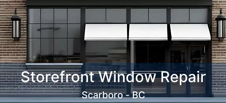  Storefront Window Repair Scarboro - BC