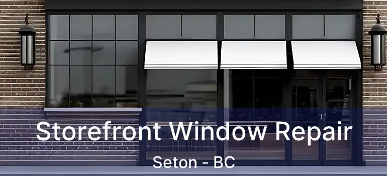  Storefront Window Repair Seton - BC
