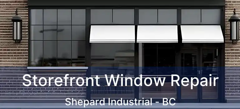  Storefront Window Repair Shepard Industrial - BC