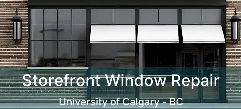  Storefront Window Repair University of Calgary - BC
