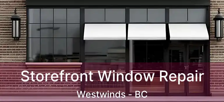  Storefront Window Repair Westwinds - BC