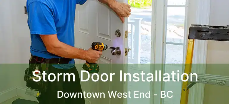  Storm Door Installation Downtown West End - BC