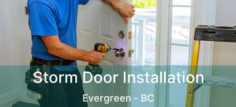  Storm Door Installation Evergreen - BC