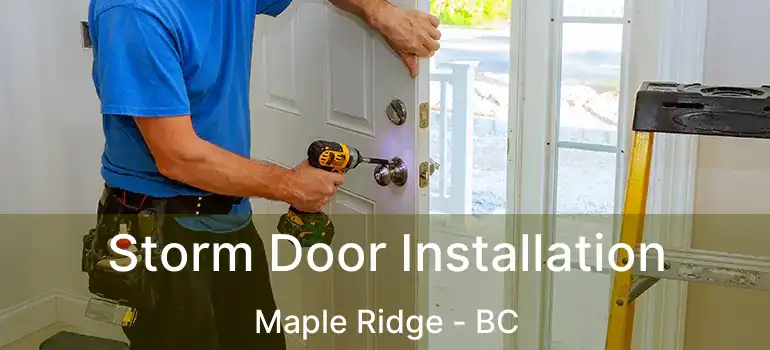 Storm Door Installation Maple Ridge - BC