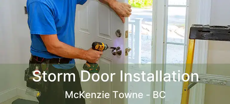  Storm Door Installation McKenzie Towne - BC