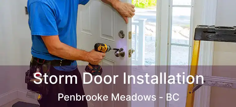  Storm Door Installation Penbrooke Meadows - BC