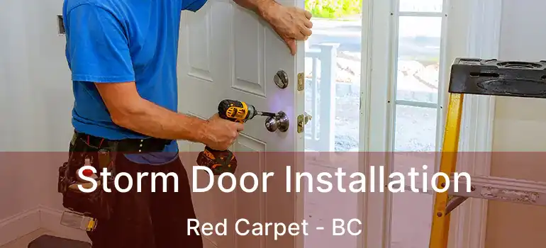  Storm Door Installation Red Carpet - BC