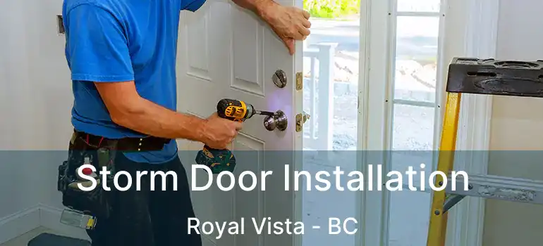  Storm Door Installation Royal Vista - BC