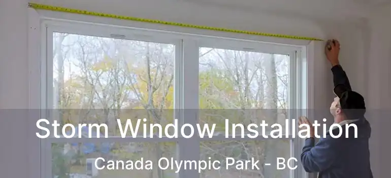  Storm Window Installation Canada Olympic Park - BC