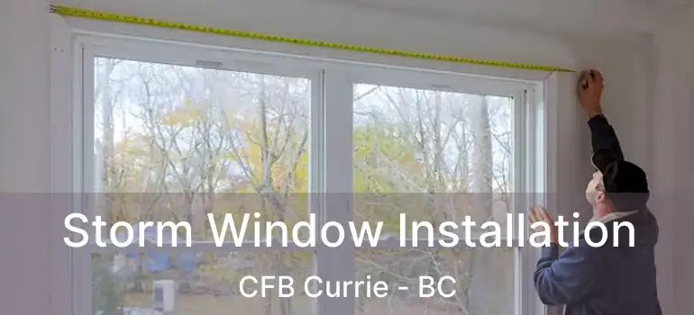  Storm Window Installation CFB Currie - BC