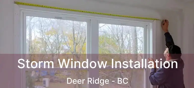 Storm Window Installation Deer Ridge - BC