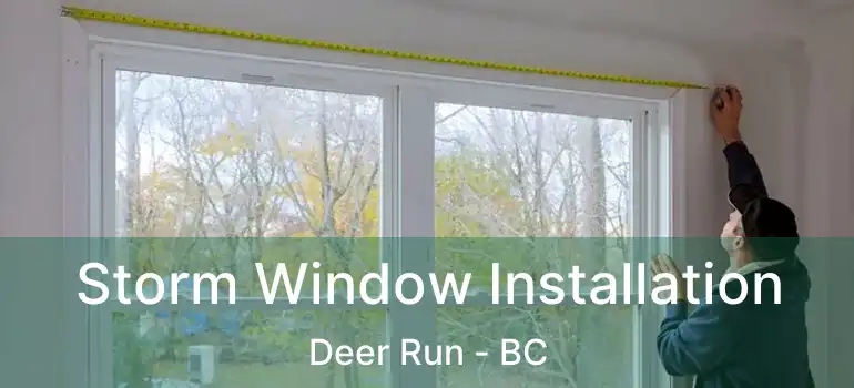  Storm Window Installation Deer Run - BC