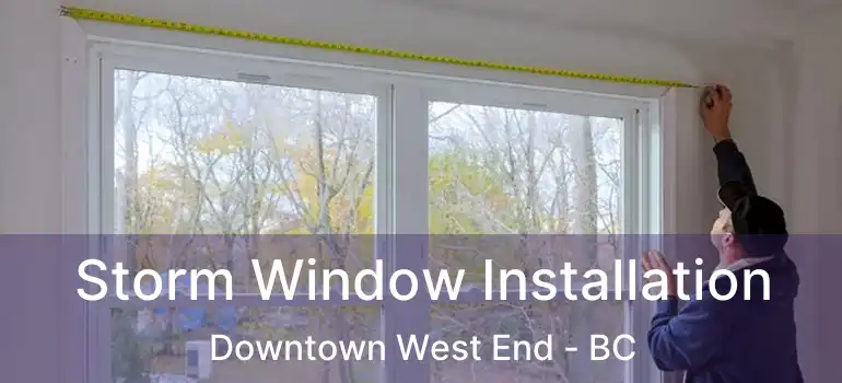  Storm Window Installation Downtown West End - BC