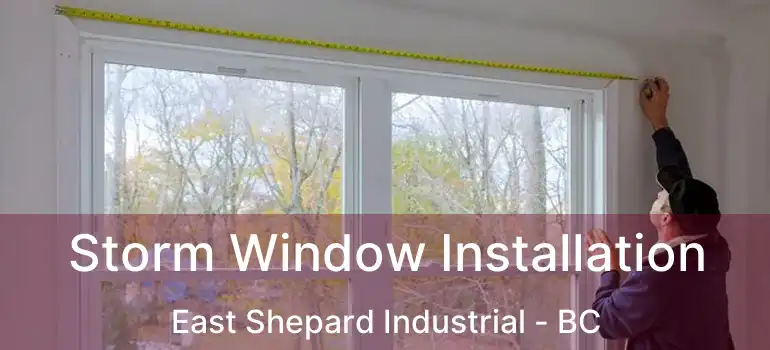  Storm Window Installation East Shepard Industrial - BC
