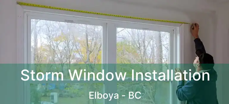  Storm Window Installation Elboya - BC