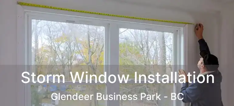  Storm Window Installation Glendeer Business Park - BC