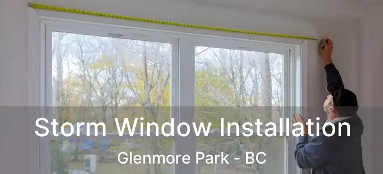  Storm Window Installation Glenmore Park - BC