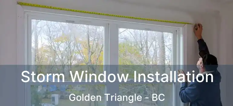  Storm Window Installation Golden Triangle - BC