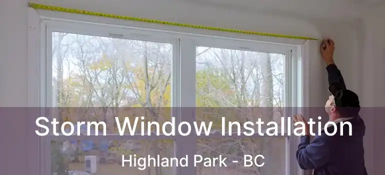  Storm Window Installation Highland Park - BC