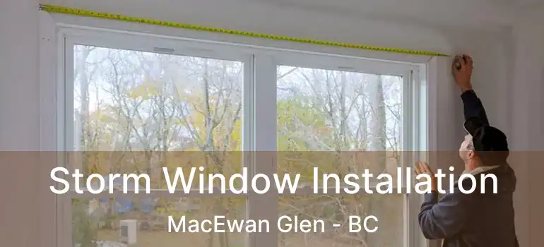  Storm Window Installation MacEwan Glen - BC