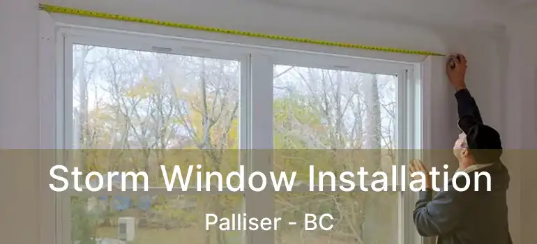  Storm Window Installation Palliser - BC