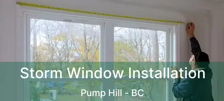  Storm Window Installation Pump Hill - BC