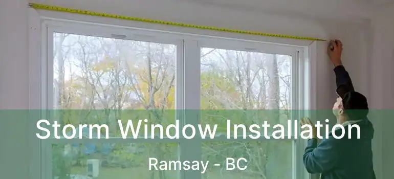  Storm Window Installation Ramsay - BC