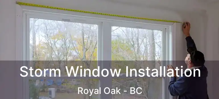  Storm Window Installation Royal Oak - BC