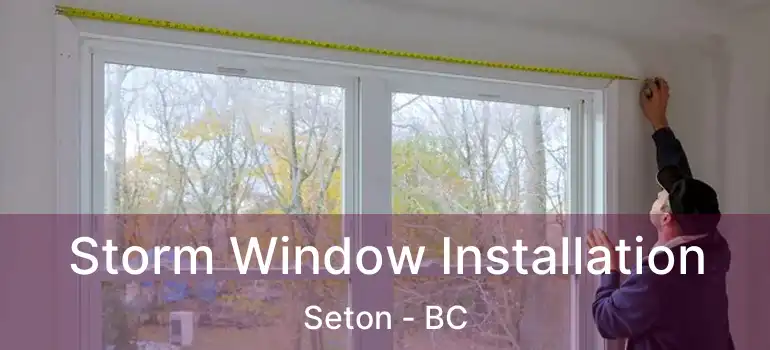  Storm Window Installation Seton - BC