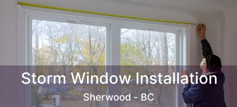  Storm Window Installation Sherwood - BC