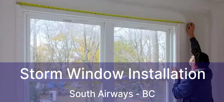  Storm Window Installation South Airways - BC