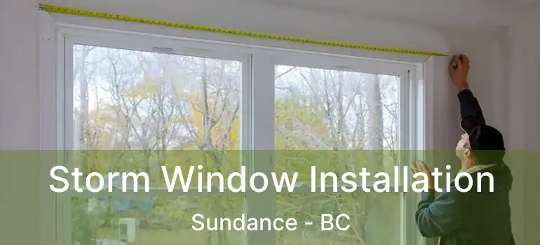  Storm Window Installation Sundance - BC