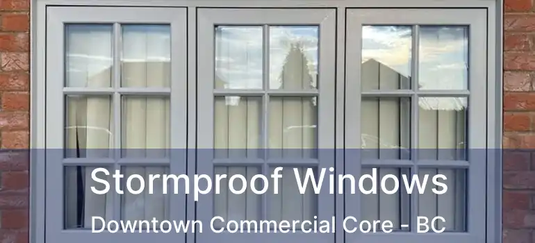  Stormproof Windows Downtown Commercial Core - BC