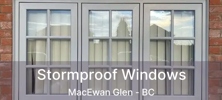  Stormproof Windows MacEwan Glen - BC
