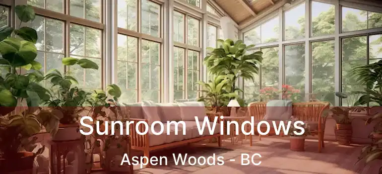  Sunroom Windows Aspen Woods - BC