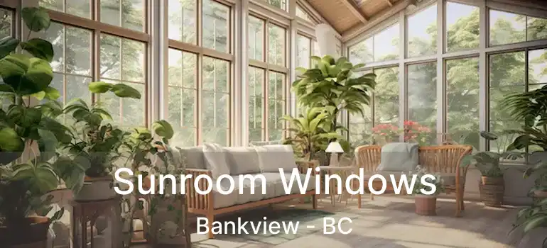  Sunroom Windows Bankview - BC
