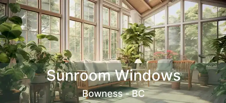  Sunroom Windows Bowness - BC