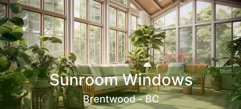  Sunroom Windows Brentwood - BC