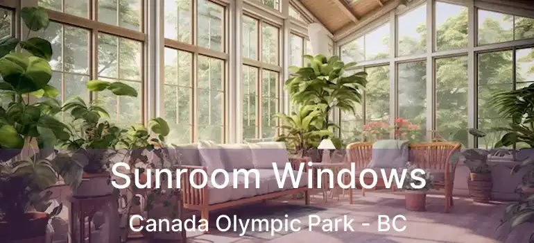  Sunroom Windows Canada Olympic Park - BC
