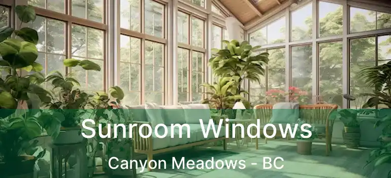  Sunroom Windows Canyon Meadows - BC
