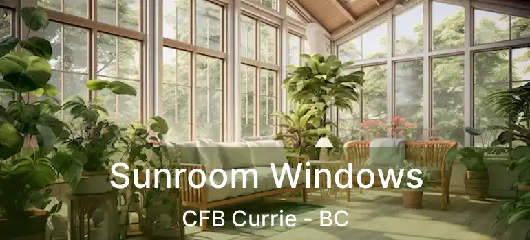  Sunroom Windows CFB Currie - BC