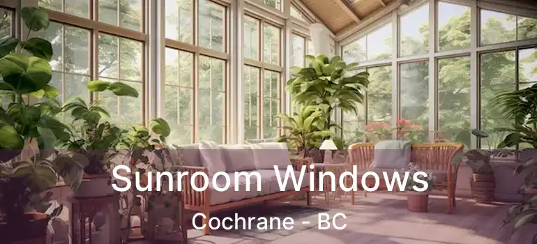  Sunroom Windows Cochrane - BC